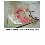 If the shoe fits...buy one in every color. t-shirts