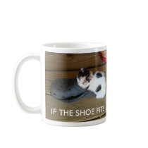 IF THE SHOE FITS... mugs