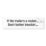 If the trailer's a rockin'...Don't bother knock... Bumper Sticker