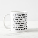 IF THE UNITED STATES REALLY NEEDS TO INTERROGATE MUGS