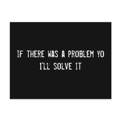 if_there_was_a_problem_yo_ill_solve_it_postcard-p239602070345655463z8iat_400.jpg