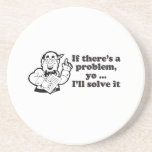 IF THERE'S A PROBLEM, YO I'LL SOLVE IT COASTERS