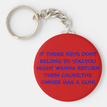 IF THESE KEYS DONT BELONG TO YOU,YOU MIGHT WANN... KEY CHAIN