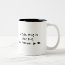 If This Mug is Not Full The Answer is No by sgazeri4444 If This Mug is Not Full The Answer is No