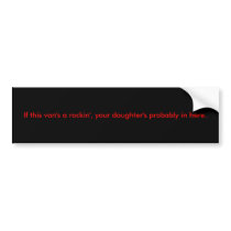 If this van's a rockin', your daughter's... bumper stickers