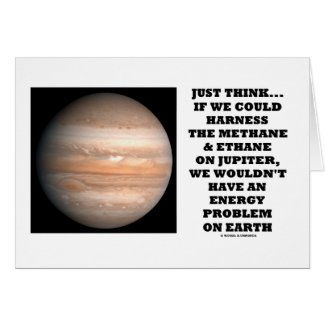 If We Could Harness Methane Ethane Jupiter Energy Greeting Card