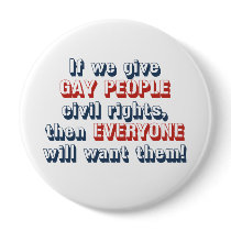If we give gay people civil rights, then everyone  pinback button