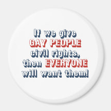 If we give gay people civil rights, then everyone  magnets