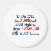 If we give gay people civil rights, then everyone magnets