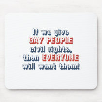 If we give gay people civil rights, then everyone mousepads
