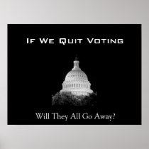 If We Quit Voting Will They All Go Away? Poster