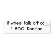 If wheel falls off call 1-800-Pontiac bumper stickers by criscola10 If wheel falls off call 1-800-Pontiac bumper stickers