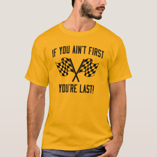 if you aint first youre last tshirt