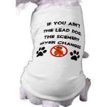 If you ain't the lead dog, scenery never changes pet clothing