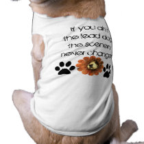 If you ain't the lead dog, scenery never changes pet clothing