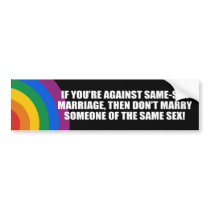 If you're against gay marriage Bumper Sticker bumper stickers