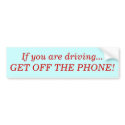 If you are driving...GET OFF THE PHONE! bumper stickers by bigdogobi If you are driving...GET OFF THE PHONE! bumper stickers