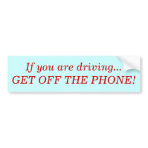 If you are driving...GET OFF THE PHONE! bumper stickers by bigdogobi If you are driving...GET OFF THE PHONE! bumper stickers