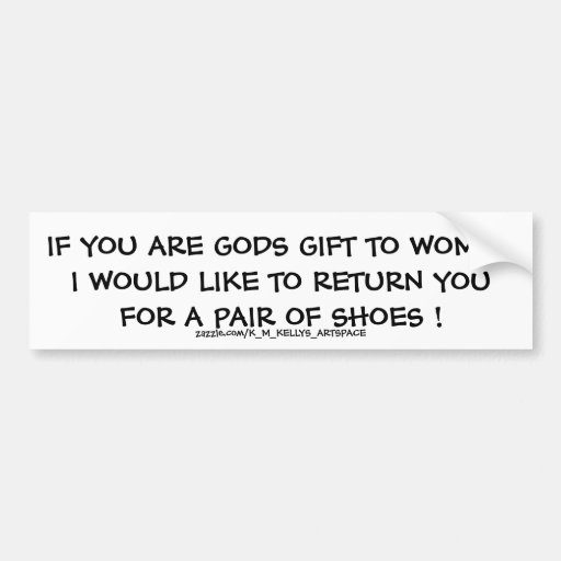 IF YOU ARE GODS GIFT TO WOMEN . BUMPER STICKERS