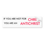 IF YOU ARE NOT FOR , CHRIST, YOU ARE AN, ANTICH... BUMPER STICKERS
