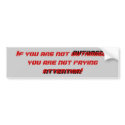 If you are not outraged... bumper stickers