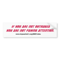 If you are not outraged you are not paying attenti bumper stickers