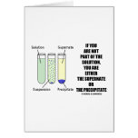 If You Are Not Part Solution Supernate Precipitate Card