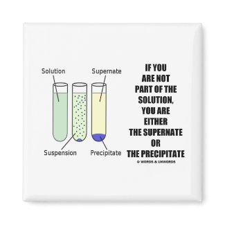 If You Are Not Part Solution Supernate Precipitate magnet