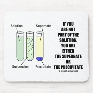 If You Are Not Part Solution Supernate Precipitate mousepad