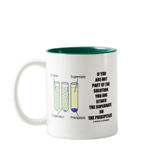 If You Are Not Part Solution Supernate Precipitate mug