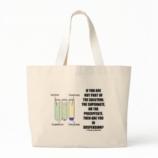 If You Are Not Part Solution Suspension (Humor) bag