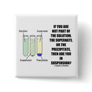 If You Are Not Part Solution Suspension (Humor) button