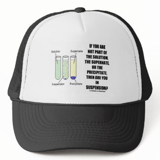 If You Are Not Part Solution Suspension (Humor) hat