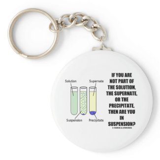 If You Are Not Part Solution Suspension (Humor) keychain