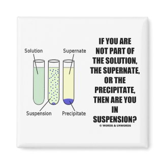 If You Are Not Part Solution Suspension (Humor) magnet