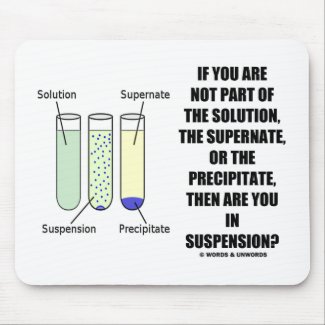 If You Are Not Part Solution Suspension (Humor) mousepad