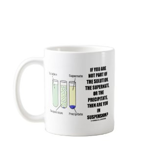 If You Are Not Part Solution Suspension (Humor) mug