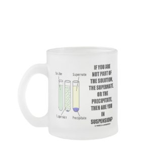 If You Are Not Part Solution Suspension (Humor) mug