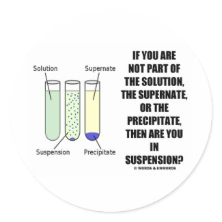 If You Are Not Part Solution Suspension (Humor) sticker