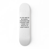 IF YOU ARE TO BE FALSELY PUNISHED FOR STEALING ... skateboards