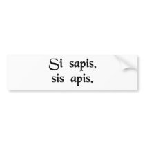 If you are wise, be a bee. bumper stickers