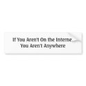 If You Aren't On the Internet You Aren't Anywhere bumper stickers by DonnaGrayson If You Aren't On the Internet You Aren't Anywhere bumper stickers