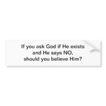 If you ask god - bumper sticker