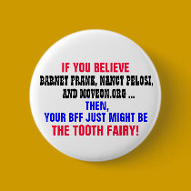 IF YOU BELIEVE BARNEY FRANK, NANCY PELOSI, ETC. buttons