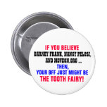 IF YOU BELIEVE BARNEY FRANK, NANCY PELOSI, ETC. PINBACK BUTTONS