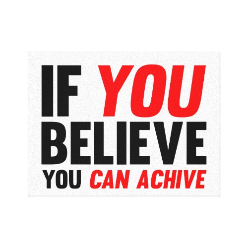 If You Believe you Can Achive Stretched Canvas Print