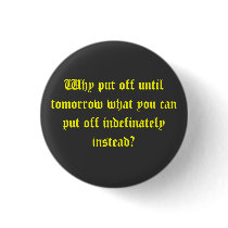 If you can put it off indefinitly buttons