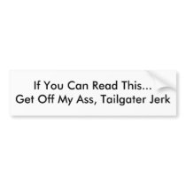 If You Can Read This...Get Off My Ass, Tailgate... bumper stickers