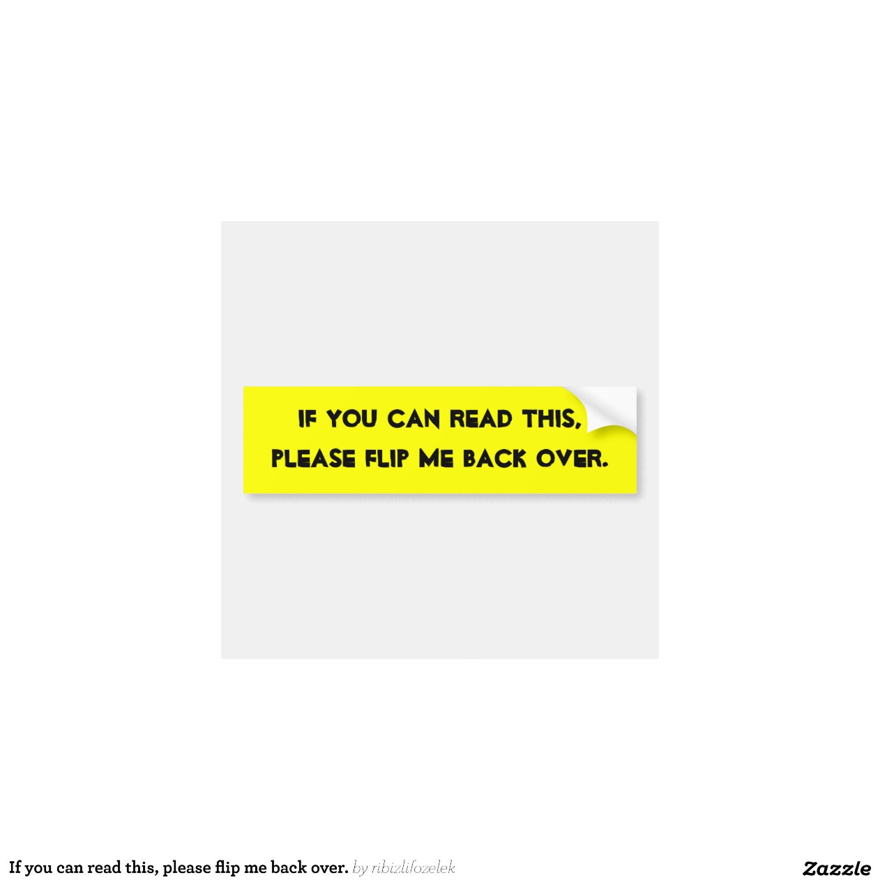If you can read this, please flip me back over. car bumper sticker Zazzle