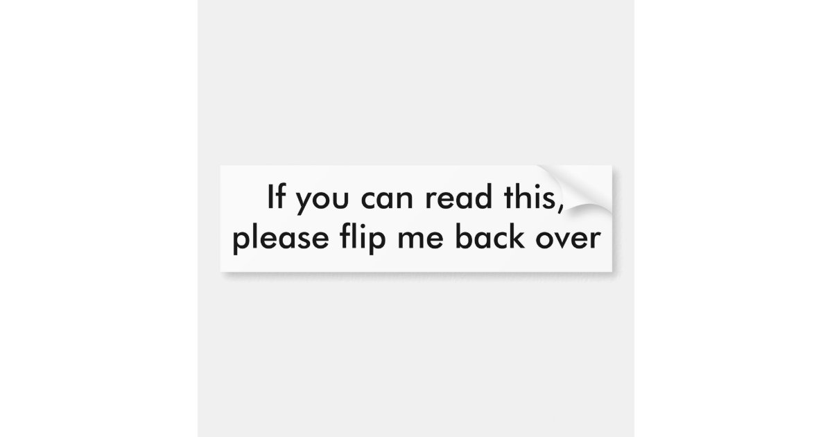 If you can read this,please flip me back over bumper sticker Zazzle